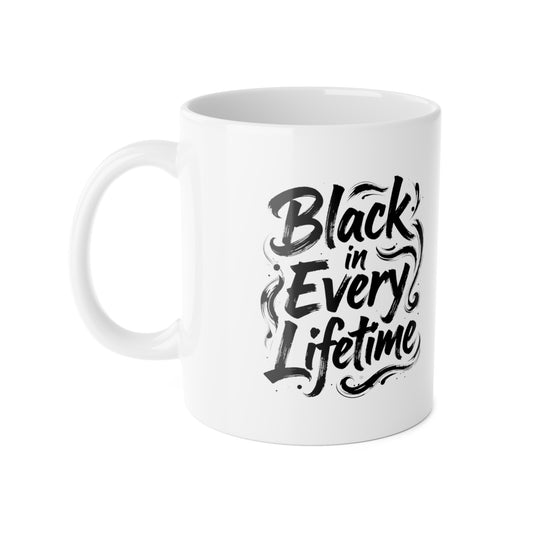 Mug — "Black in Every Lifetime" Ceramic Coffee Cup, Empowerment Gift