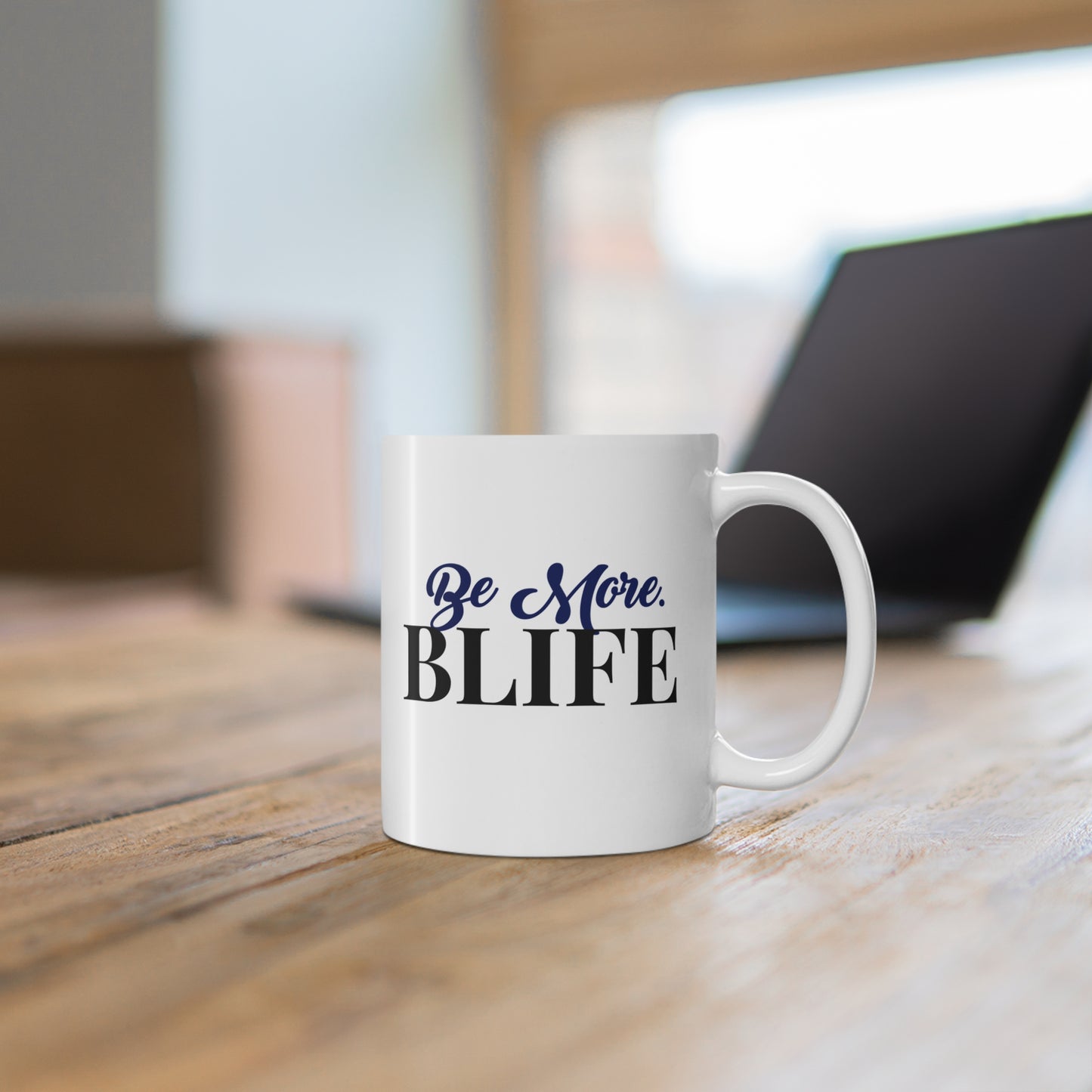Be More. BLIFE Ceramic Mug — 11oz Inspirational Coffee Cup