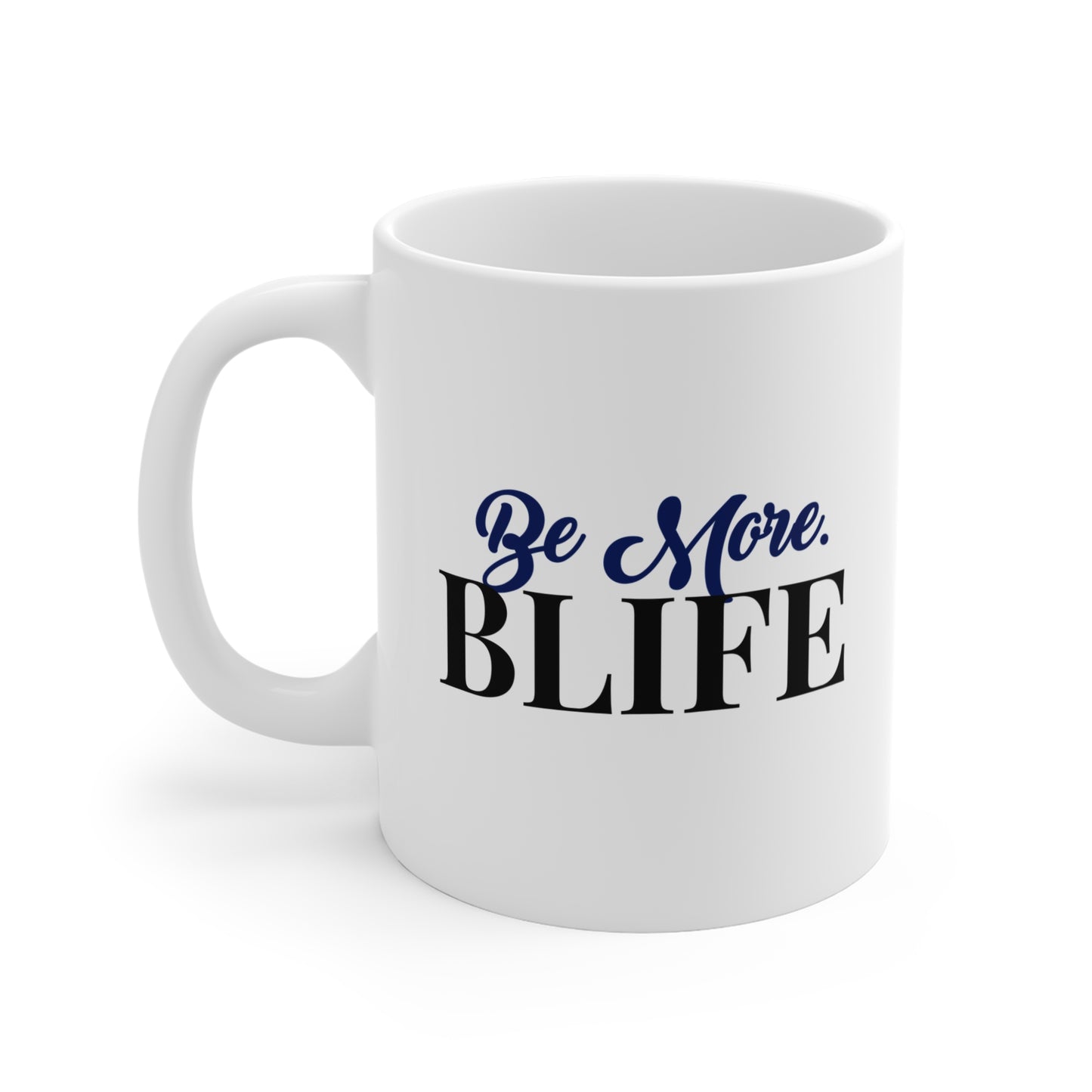 Be More. BLIFE Ceramic Mug — 11oz Inspirational Coffee Cup