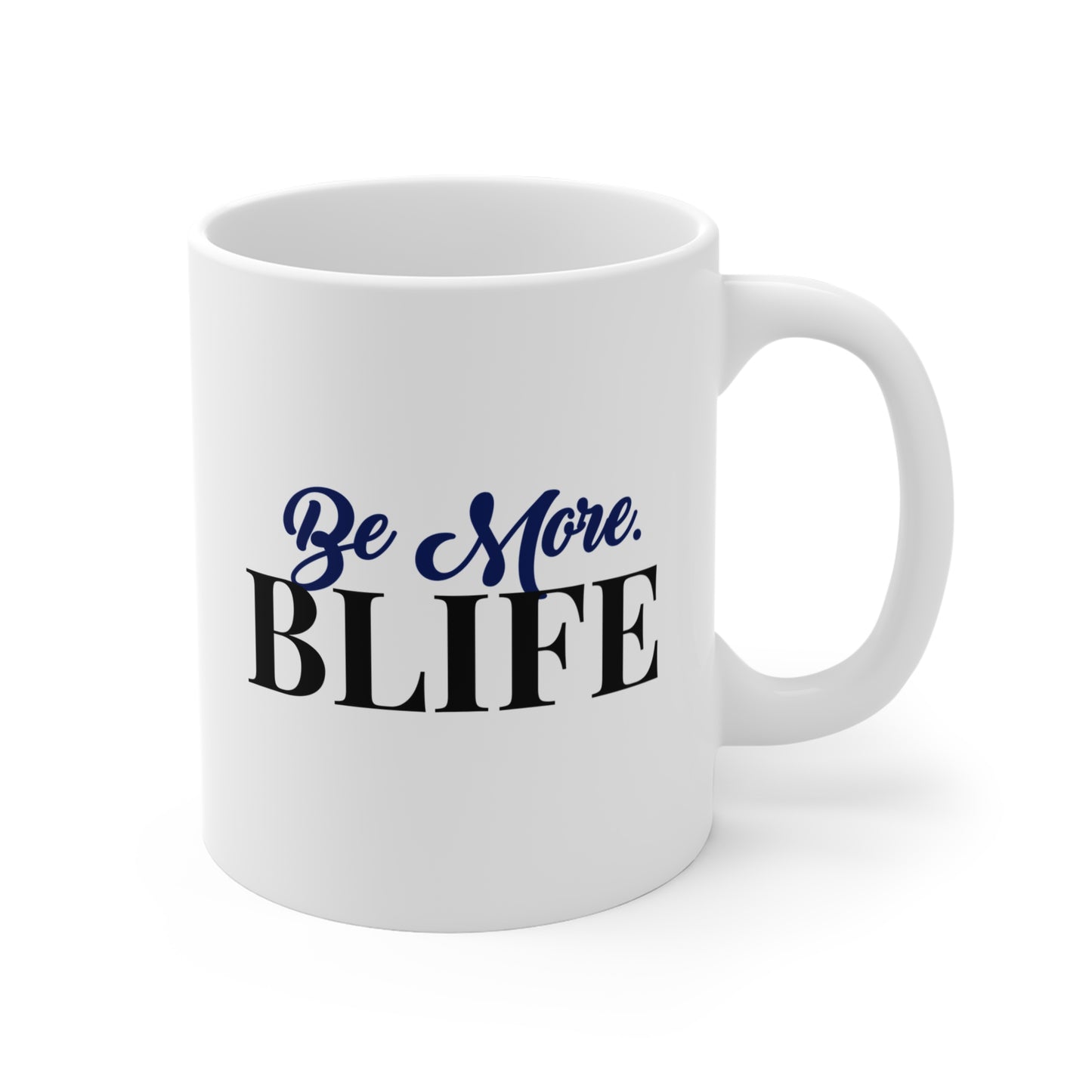 Be More. BLIFE Ceramic Mug — 11oz Inspirational Coffee Cup