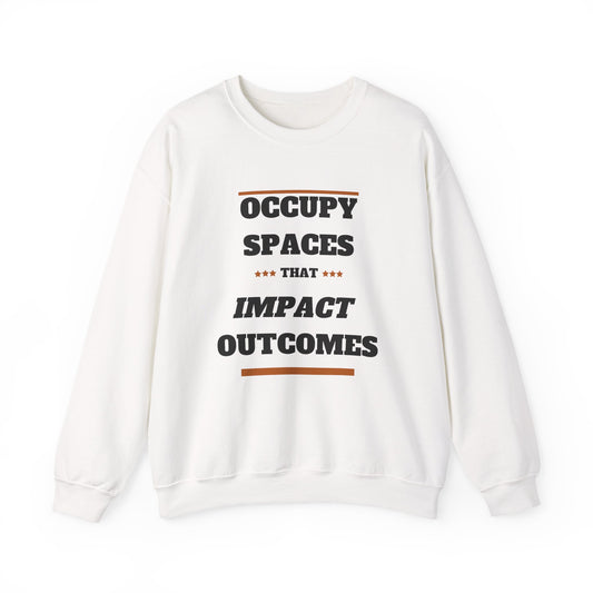 Crewneck Sweatshirt - "Occupy Spaces That Impact Outcomes" Motivational Crewneck